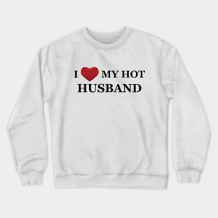 Wife - I love my hot husband Crewneck Sweatshirt